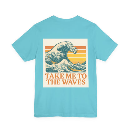 Logo Take Me To The Waves Back Side Design Unisex Jersey Short Sleeve Tee T-shirt