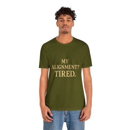 My Alignment? Tired Unisex Jersey Short Sleeve Tee T-shirt