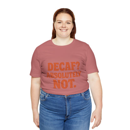 Decaf? Abssolutely Not Unisex Jersey Short Sleeve Tee T-shirt