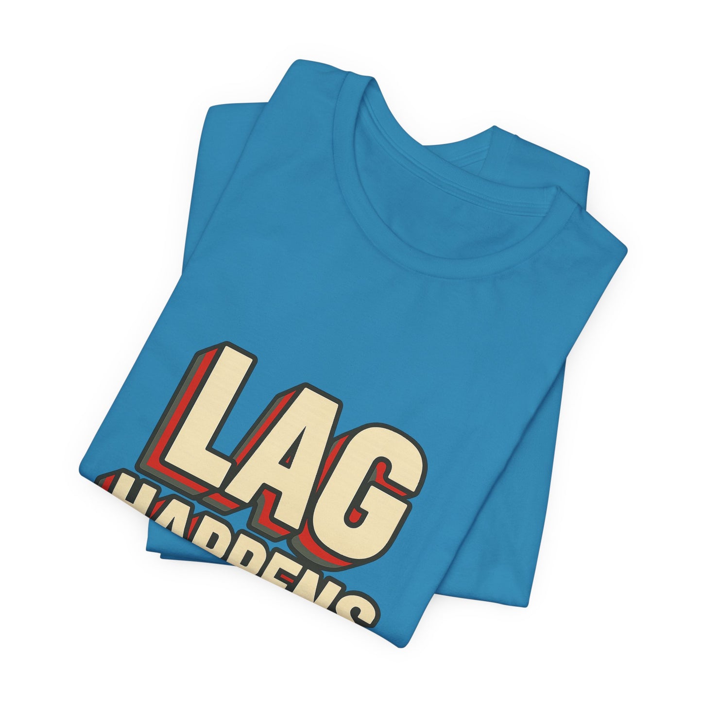 Lag Happens Gamers Humor Unisex Jersey Short Sleeve Tee T-shirt
