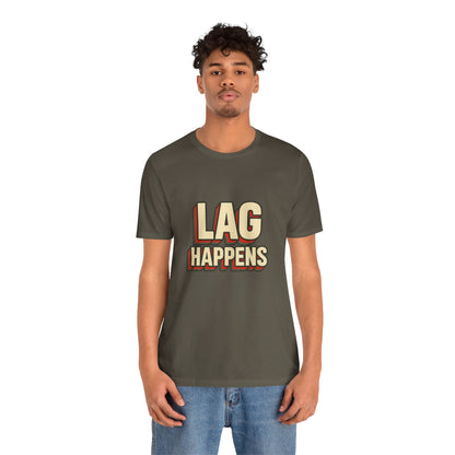 Lag Happens Gamers Humor Unisex Jersey Short Sleeve Tee T-shirt