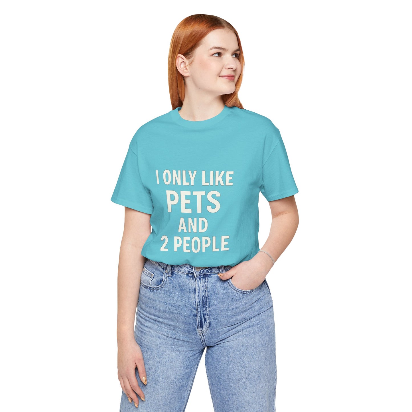 I Only Like Pets Unisex Jersey Short Sleeve Tee T-shirt