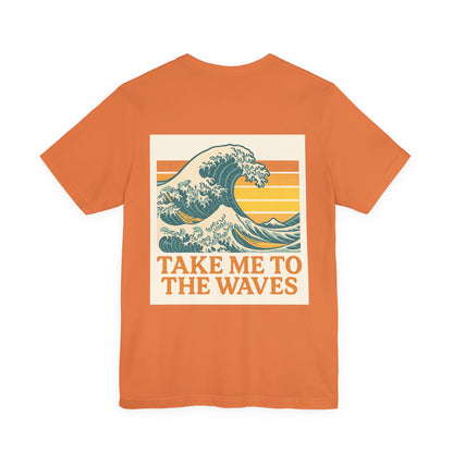 Logo Take Me To The Waves Back Side Design Unisex Jersey Short Sleeve Tee T-shirt