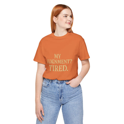 My Alignment? Tired Unisex Jersey Short Sleeve Tee T-shirt
