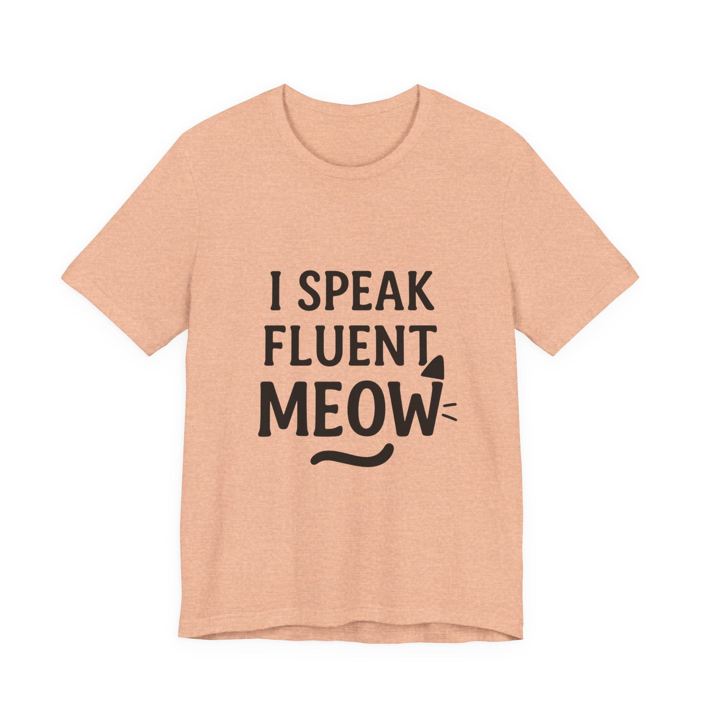 I Speak Fluent Meow Cat Lovers Unisex Jersey Short Sleeve Tee T-shirt