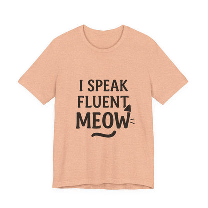 I Speak Fluent Meow Cat Lovers Unisex Jersey Short Sleeve Tee T-shirt
