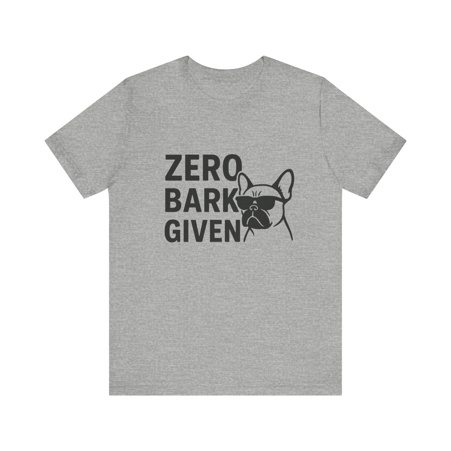 Zero Bark Given Frenchie Unisex Jersey Short Sleeve Tee T-shirt