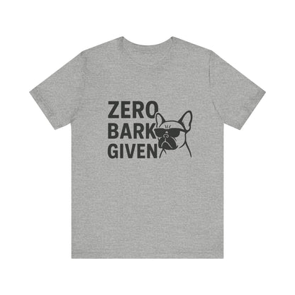 Zero Bark Given Frenchie Unisex Jersey Short Sleeve Tee T-shirt