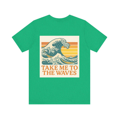 Logo Take Me To The Waves Back Side Design Unisex Jersey Short Sleeve Tee T-shirt