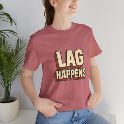 Lag Happens Gamers Humor Unisex Jersey Short Sleeve Tee T-shirt