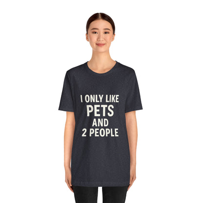 I Only Like Pets Unisex Jersey Short Sleeve Tee T-shirt