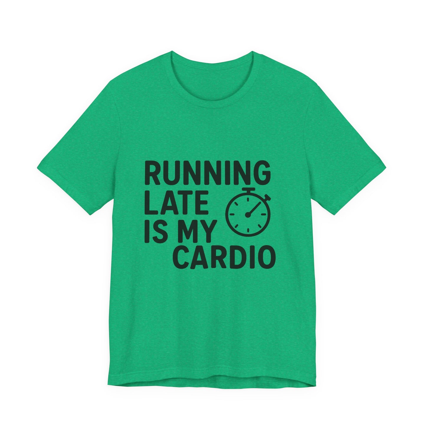 Running Late Is My Cardio Unisex Jersey Short Sleeve Tee T-shirt