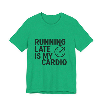 Running Late Is My Cardio Unisex Jersey Short Sleeve Tee T-shirt