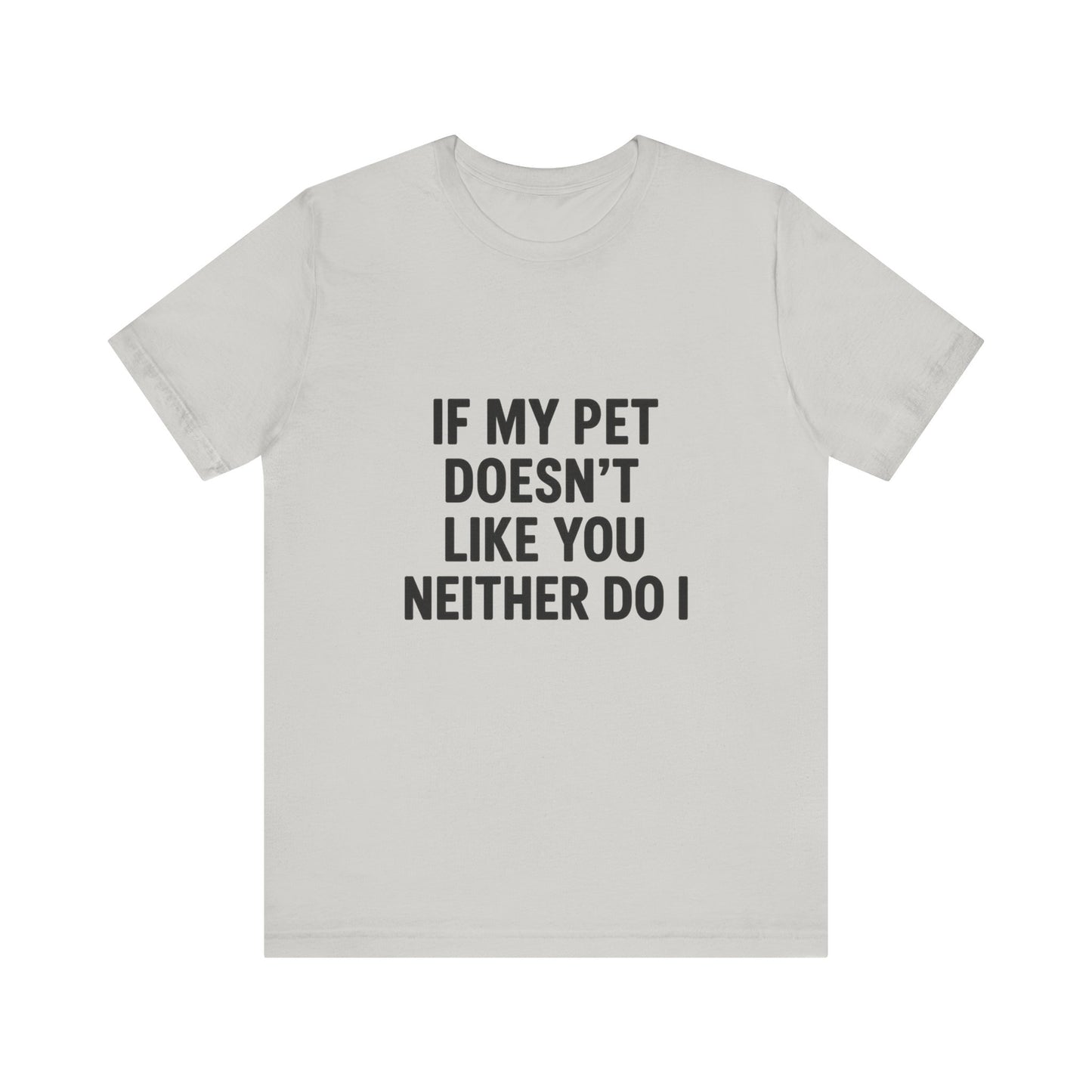 If My Dog Doesn't Like You Unisex Jersey Short Sleeve Tee T-shirt