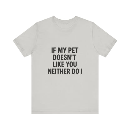 If My Dog Doesn't Like You Unisex Jersey Short Sleeve Tee T-shirt