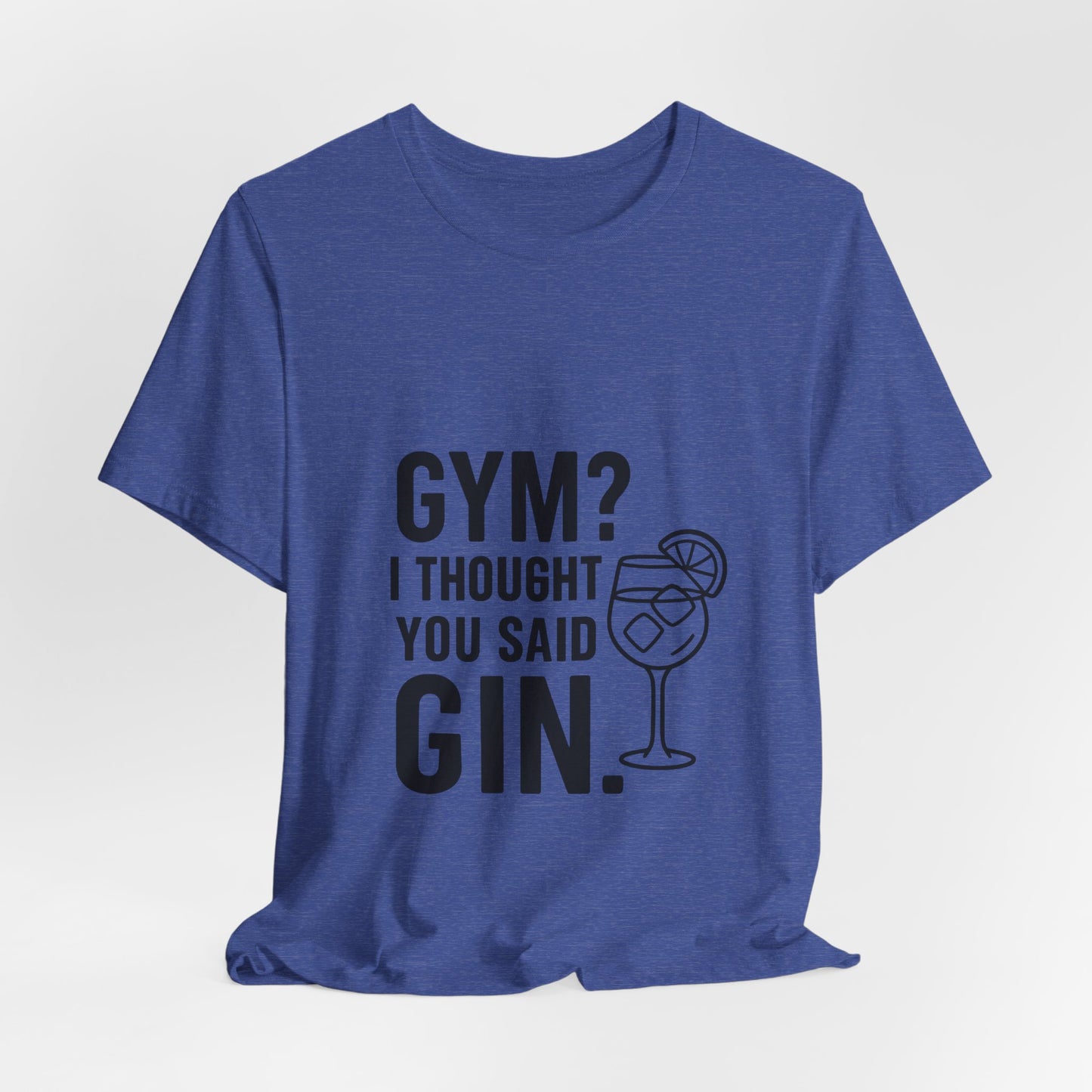 I Thought You Said Gin Unisex Jersey Short Sleeve Tee T-shirt