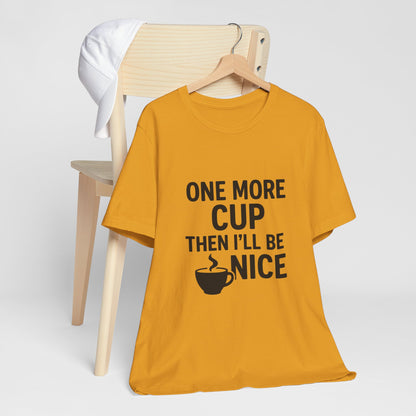 One More Cup Then I'll Be Nice Coffee Unisex Jersey Short Sleeve Tee T-shirt