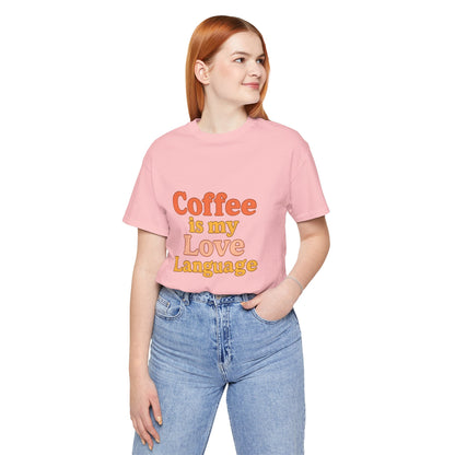 Coffee Is My Love Language Unisex Jersey Short Sleeve Tee T-shirt