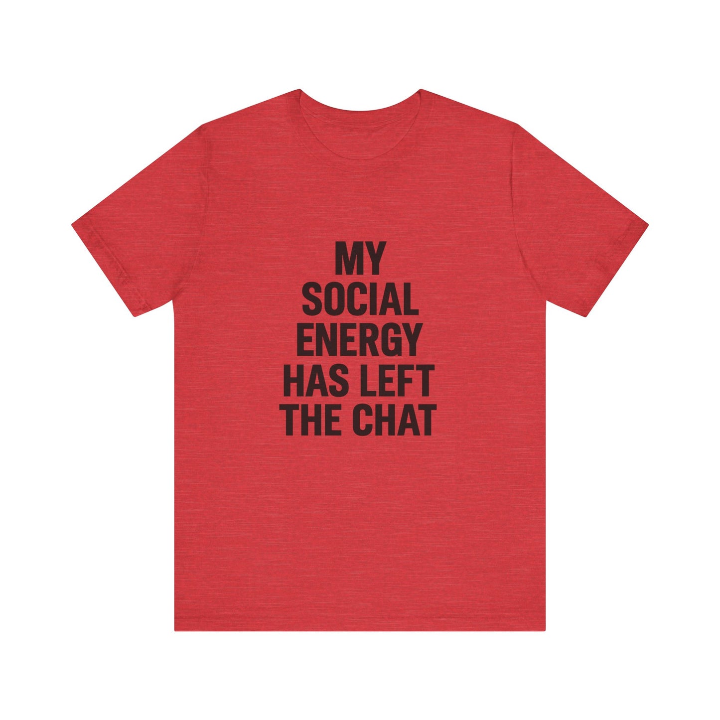 Social Energy Has  Left The Chat Unisex Jersey Short Sleeve Tee T-shirt