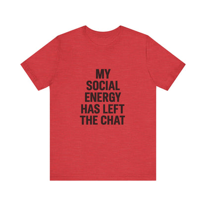 Social Energy Has  Left The Chat Unisex Jersey Short Sleeve Tee T-shirt