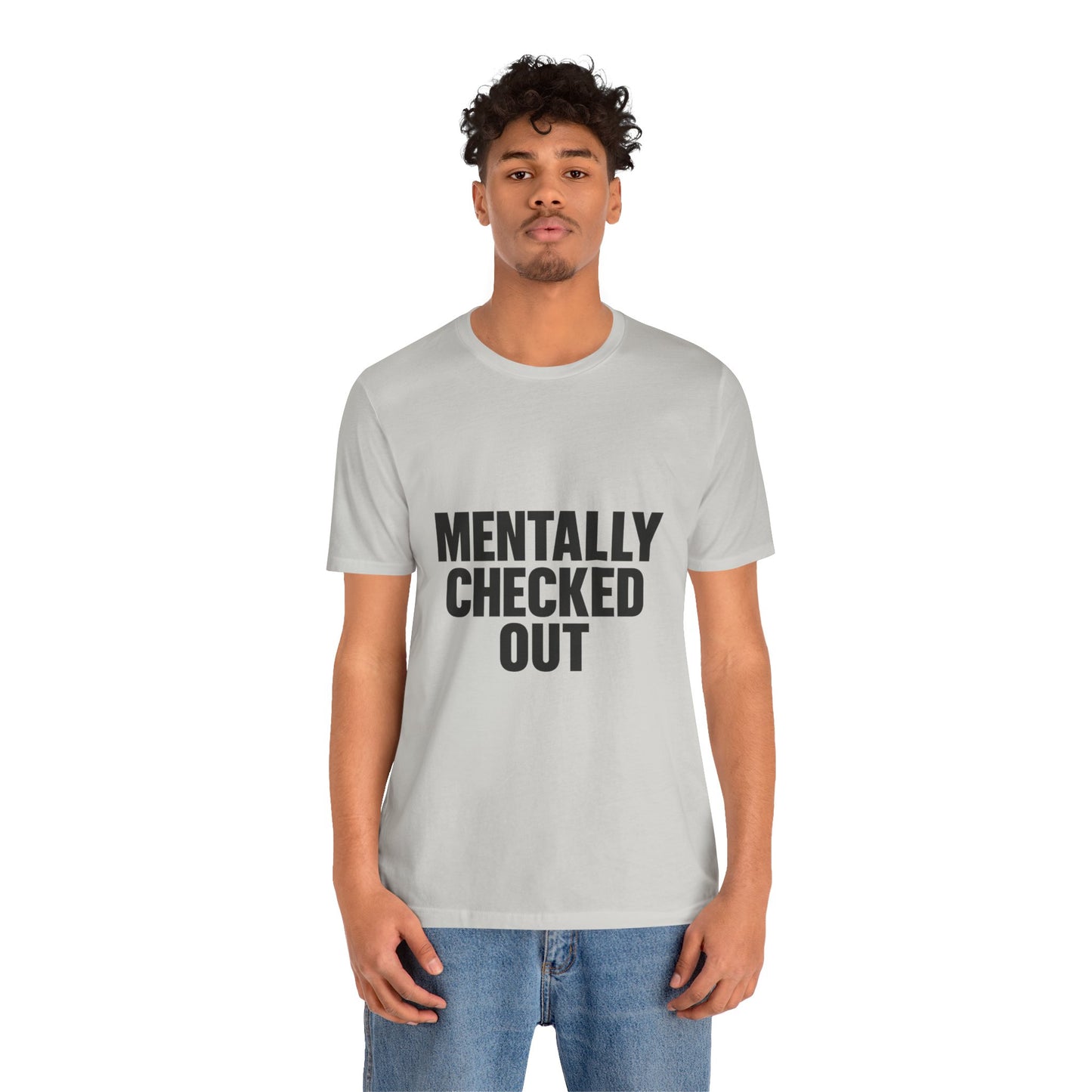 Mentally Checked Out Introvert Humor Unisex Jersey Short Sleeve Tee T-shirt