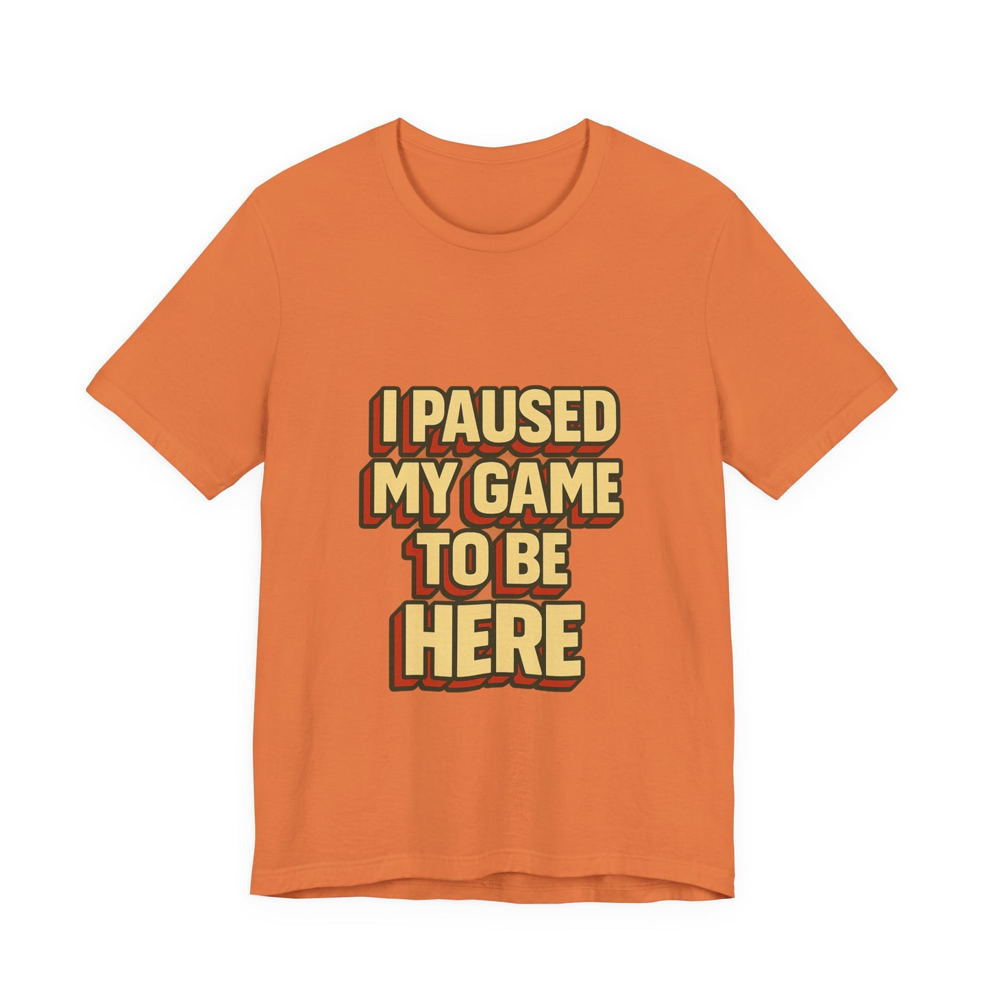 I Paused My Game To Be Here Unisex Jersey Short Sleeve Tee T-shirt
