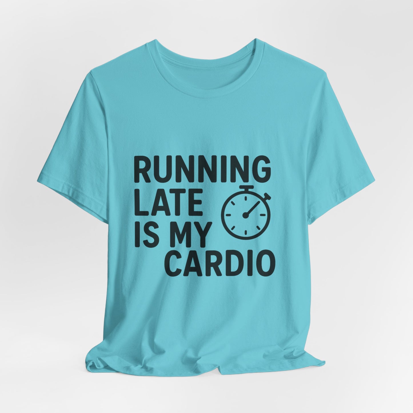 Running Late Is My Cardio Unisex Jersey Short Sleeve Tee T-shirt