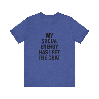 Social Energy Has  Left The Chat Unisex Jersey Short Sleeve Tee T-shirt