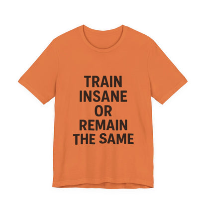 Train Insane Unisex Jersey Short Sleeve Tee T-shirt