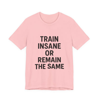 Train Insane Unisex Jersey Short Sleeve Tee T-shirt