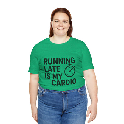 Running Late Is My Cardio Unisex Jersey Short Sleeve Tee T-shirt
