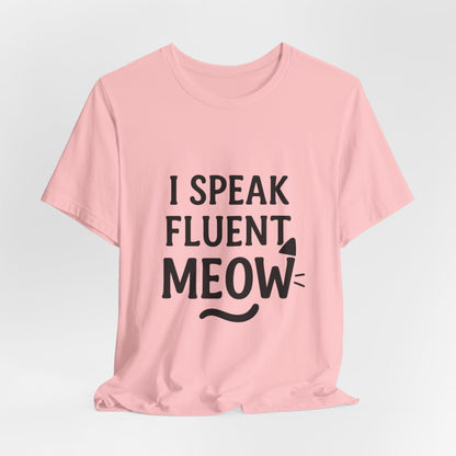 I Speak Fluent Meow Cat Lovers Unisex Jersey Short Sleeve Tee T-shirt