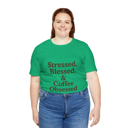 Stressed Blessed & Coffee Obsessed Unisex Jersey Short Sleeve Tee T-shirt