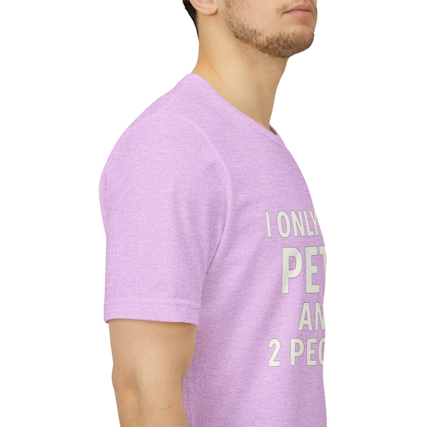 I Only Like Pets Unisex Jersey Short Sleeve Tee T-shirt