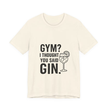 I Thought You Said Gin Unisex Jersey Short Sleeve Tee T-shirt
