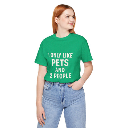 I Only Like Pets Unisex Jersey Short Sleeve Tee T-shirt