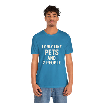 I Only Like Pets Unisex Jersey Short Sleeve Tee T-shirt