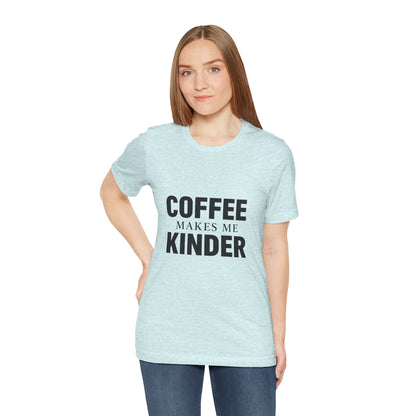 Coffee Makes Me Kinder Unisex Jersey Short Sleeve Tee T-shirt