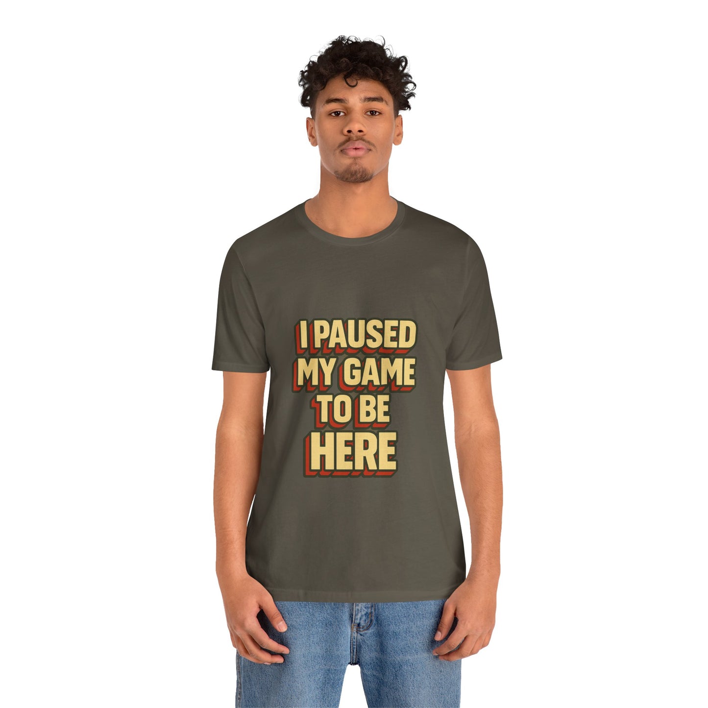 I Paused My Game To Be Here Unisex Jersey Short Sleeve Tee T-shirt
