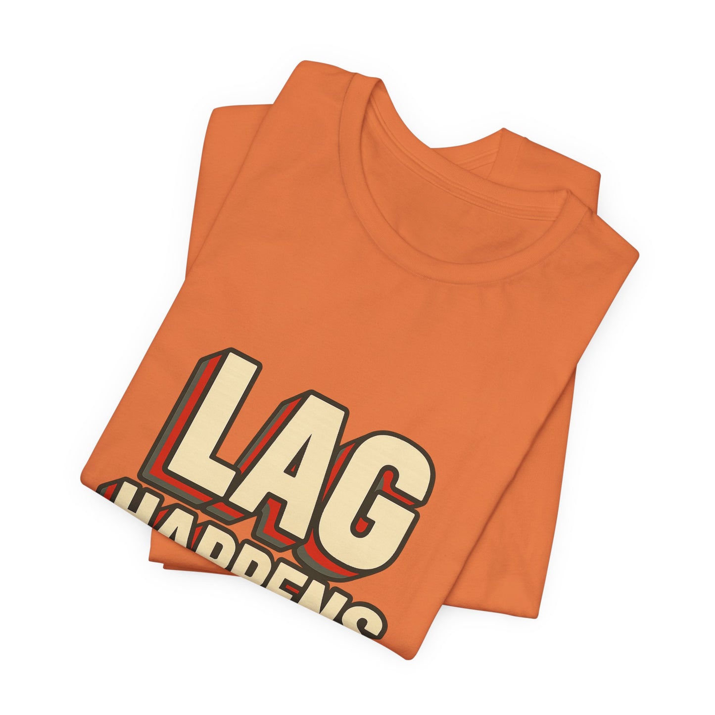Lag Happens Gamers Humor Unisex Jersey Short Sleeve Tee T-shirt