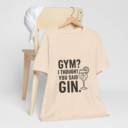 I Thought You Said Gin Unisex Jersey Short Sleeve Tee T-shirt