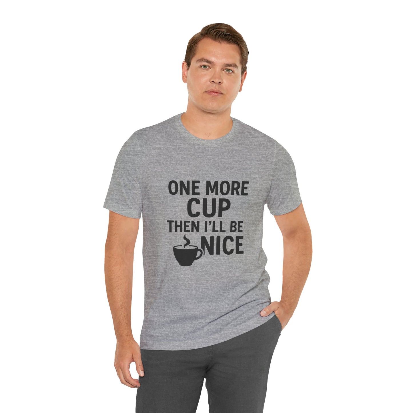 One More Cup Then I'll Be Nice Coffee Unisex Jersey Short Sleeve Tee T-shirt