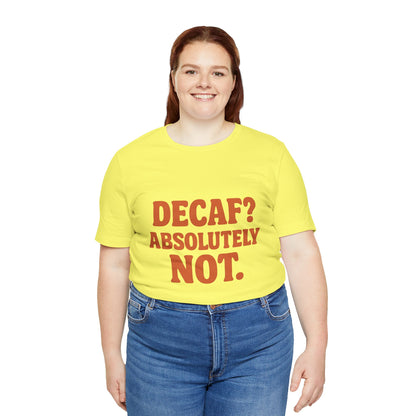 Decaf? Abssolutely Not Unisex Jersey Short Sleeve Tee T-shirt