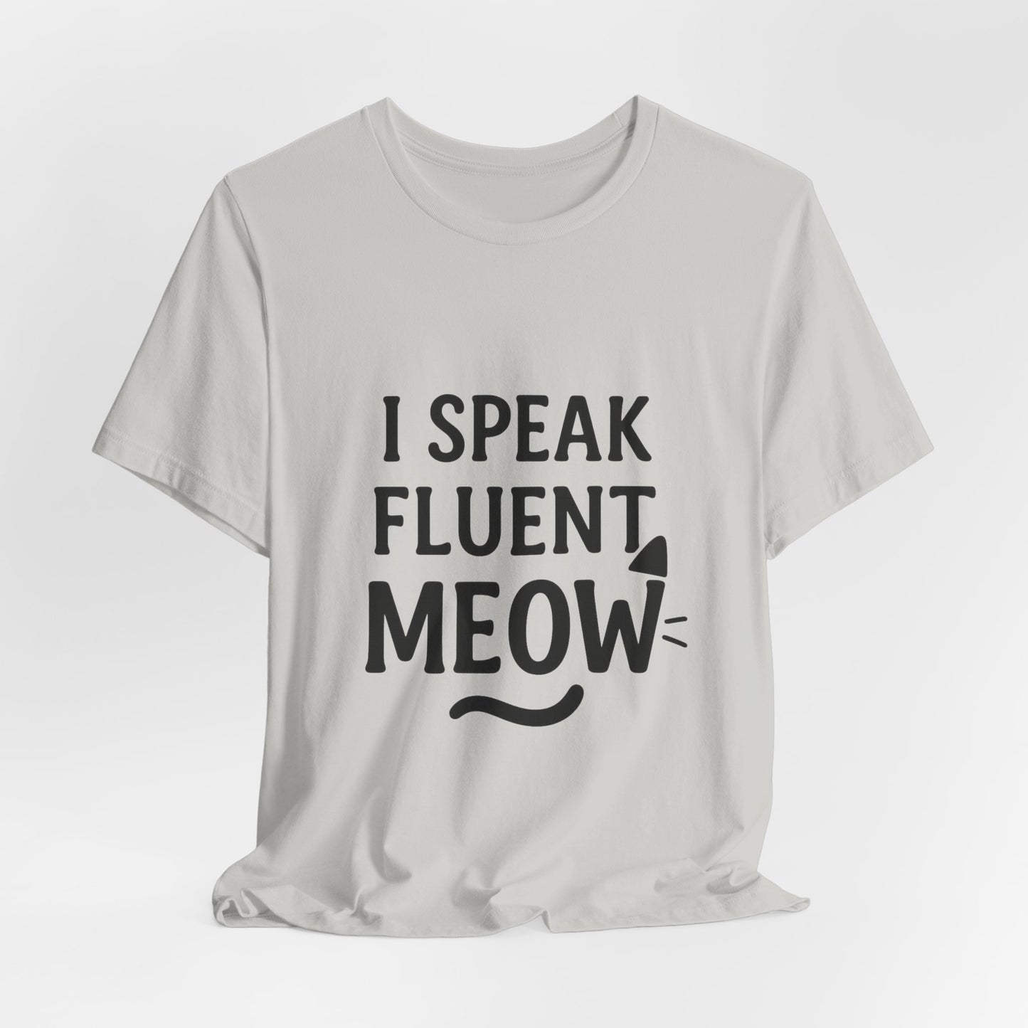 I Speak Fluent Meow Cat Lovers Unisex Jersey Short Sleeve Tee T-shirt