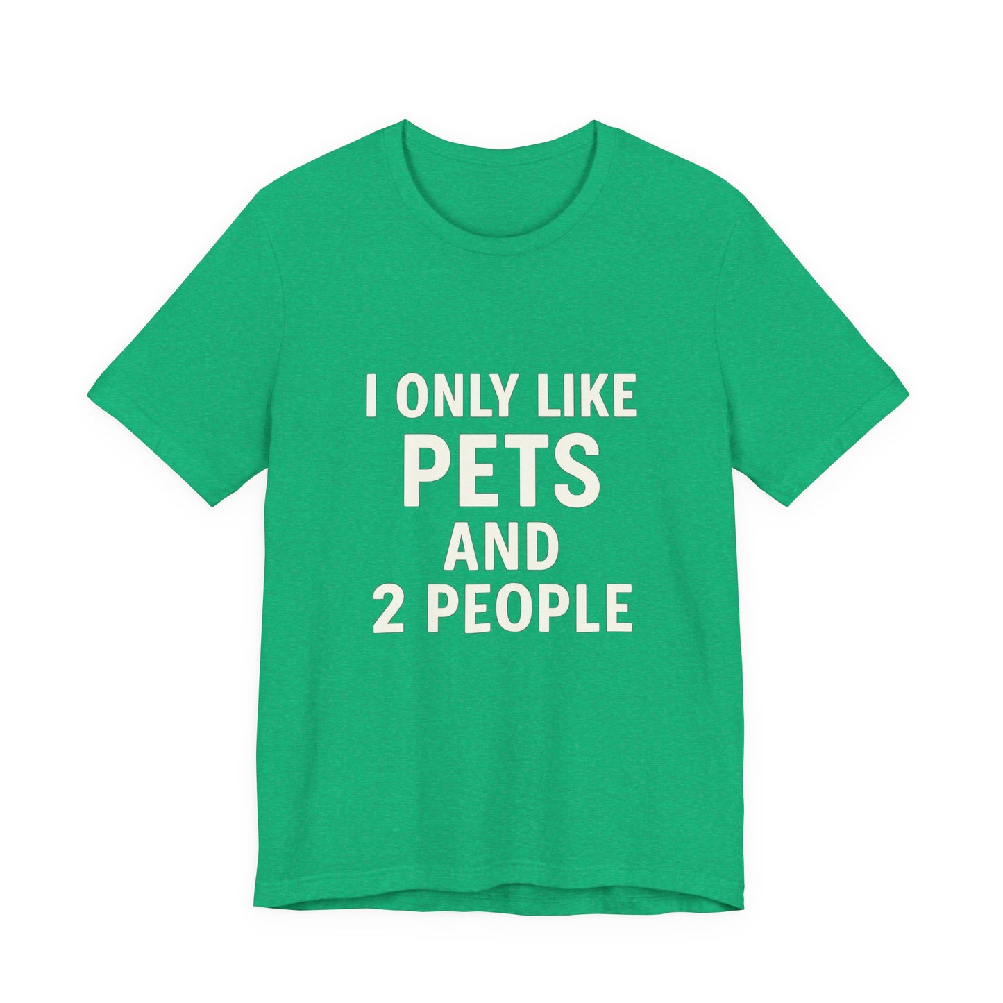 I Only Like Pets Unisex Jersey Short Sleeve Tee T-shirt