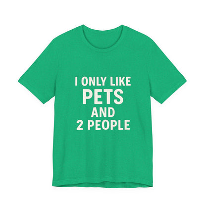 I Only Like Pets Unisex Jersey Short Sleeve Tee T-shirt