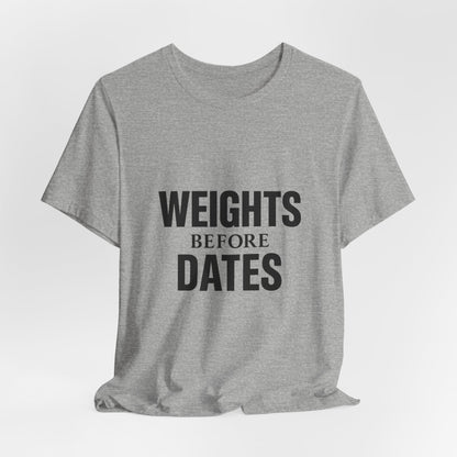 Weights Before Dates Gym Unisex Jersey Short Sleeve Tee T-shirt