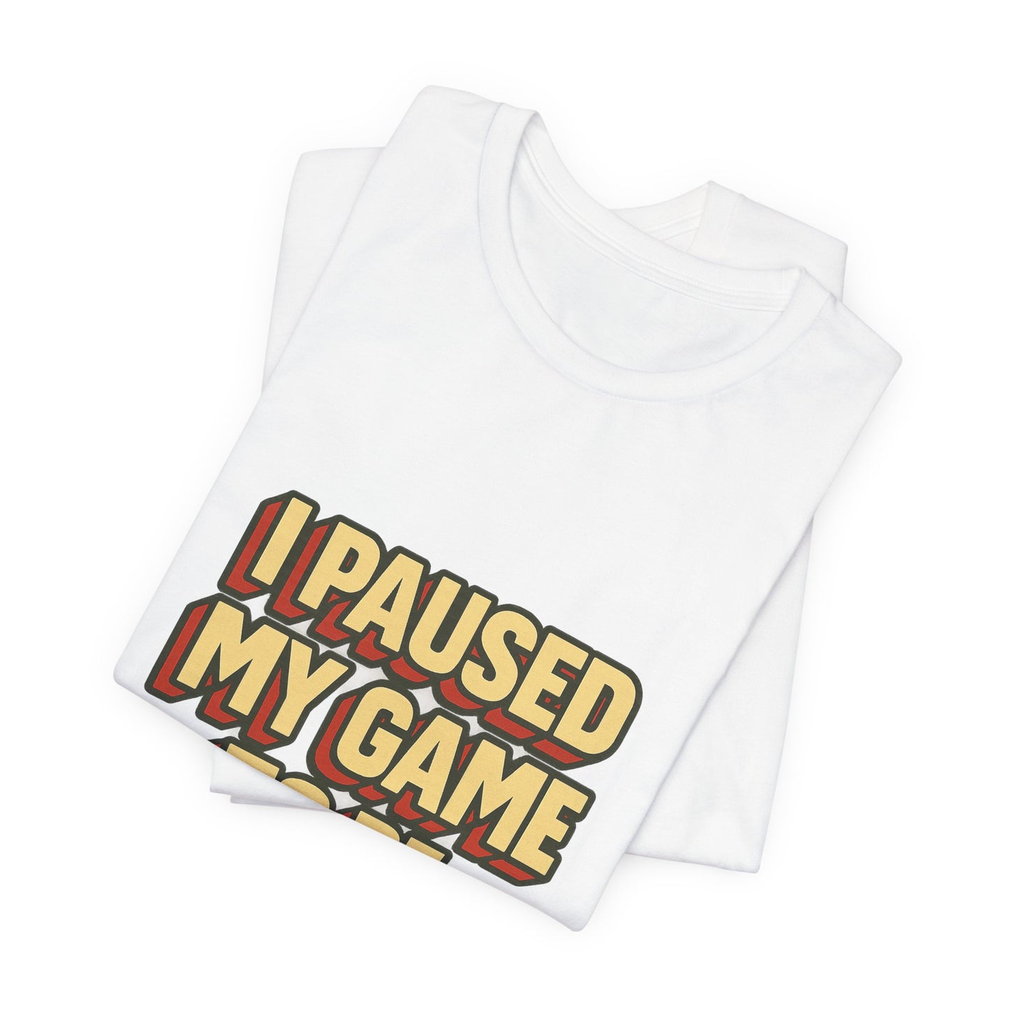 I Paused My Game To Be Here Unisex Jersey Short Sleeve Tee T-shirt