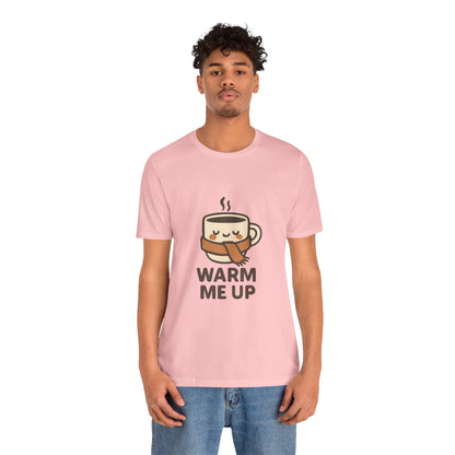 Warm Me Up Coffee Cup Unisex Jersey Short Sleeve Tee T-shirt