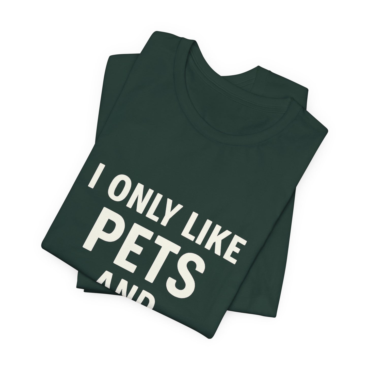 I Only Like Pets Unisex Jersey Short Sleeve Tee T-shirt